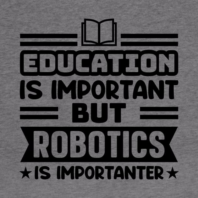 Education is important, but robotics is importanter by colorsplash